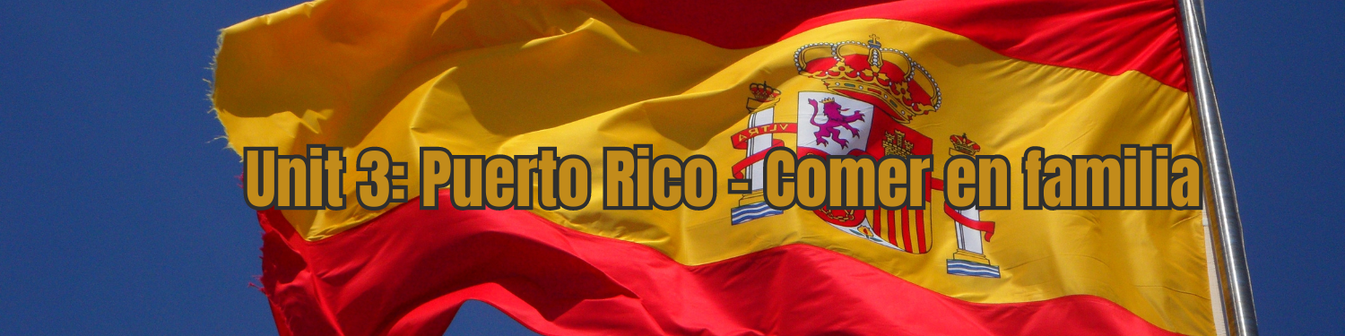 Unit 3: Puerto Rico - Comer en familia Project Banner